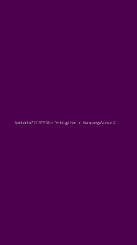 Tampilan Antarmuka Aplikasi Spinharta777 Rtp Slot Tertinggi Hari Ini Gampang Maxwin - 2