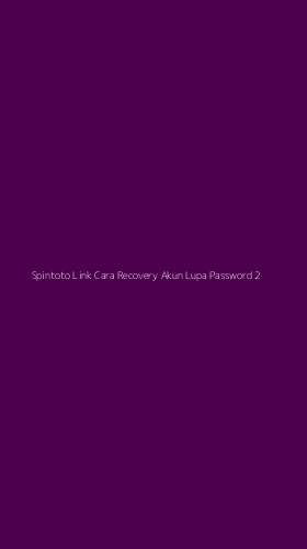 Tampilan Antarmuka Aplikasi Spintoto Link Cara Recovery Akun Lupa Password - 2