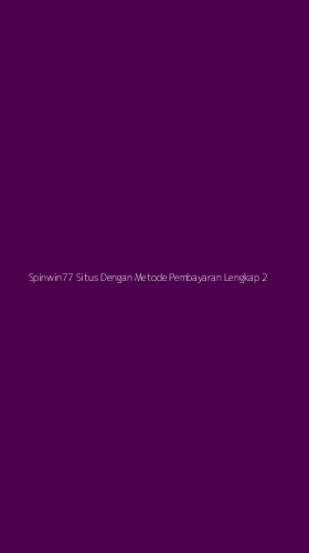 Tampilan Antarmuka Aplikasi Spinwin77 Situs Dengan Metode Pembayaran Lengkap - 2