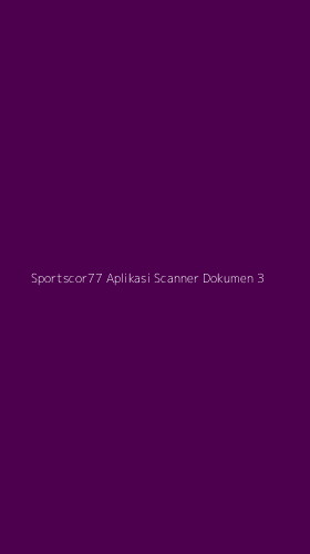 Tampilan Antarmuka Aplikasi Sportscor77 Aplikasi Scanner Dokumen - 3