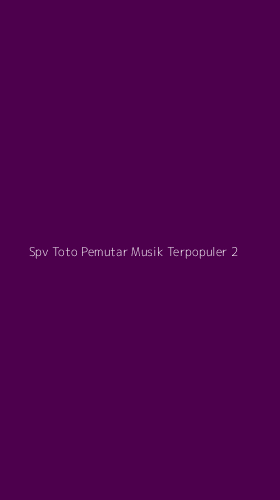 Tampilan Antarmuka Aplikasi Spv Toto Pemutar Musik Terpopuler - 2