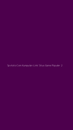 Tampilan Antarmuka Aplikasi Spvtoto Com Kumpulan Link Situs Game Populer - 2