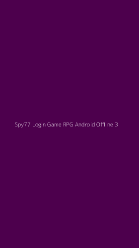 Tampilan Antarmuka Aplikasi Spy77 Login Game Rpg Android Offline - 3