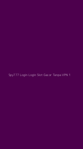 Tampilan Antarmuka Aplikasi Spy777 Login Login Slot Gacor Tanpa Vpn - 1