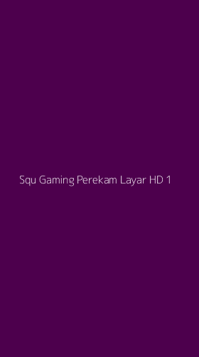 Tampilan Antarmuka Aplikasi Squ Gaming Perekam Layar Hd - 1