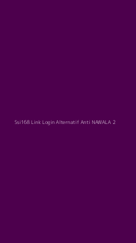 Tampilan Antarmuka Aplikasi Ssi168 Link Login Alternatif Anti Nawala - 2