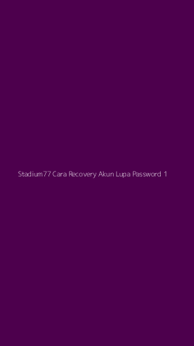 Tampilan Antarmuka Aplikasi Stadium77 Cara Recovery Akun Lupa Password - 1