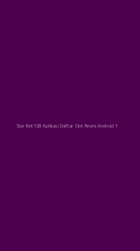 Tampilan Antarmuka Aplikasi Star Bet138 Aplikasi Daftar Slot Resmi Android - 1