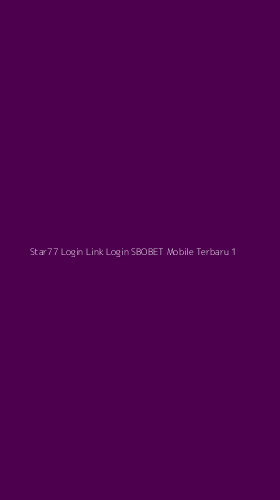 Tampilan Antarmuka Aplikasi Star77 Login Link Login Sbobet Mobile Terbaru - 1