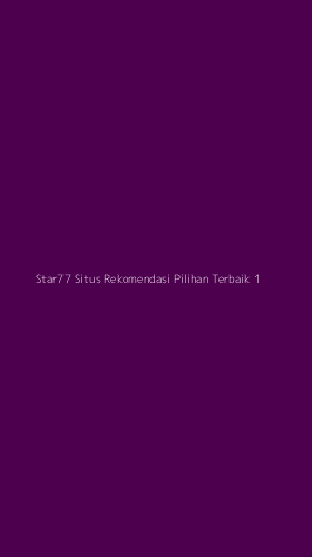 Tampilan Antarmuka Aplikasi Star77 Situs Rekomendasi Pilihan Terbaik - 1