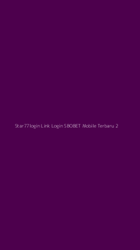 Tampilan Antarmuka Aplikasi Star77login Link Login Sbobet Mobile Terbaru - 2