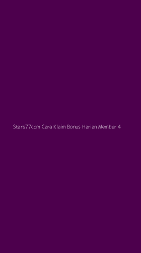 Tampilan Antarmuka Aplikasi Stars77com Cara Klaim Bonus Harian Member - 4