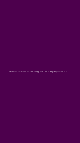 Tampilan Antarmuka Aplikasi Starslot77 Rtp Slot Tertinggi Hari Ini Gampang Maxwin - 2