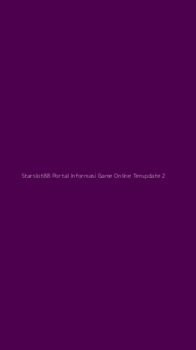 Tampilan Antarmuka Aplikasi Starslot88 Portal Informasi Game Online Terupdate - 2
