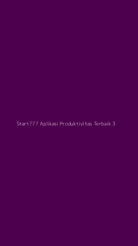 Tampilan Antarmuka Aplikasi Start777 Aplikasi Produktivitas Terbaik - 3