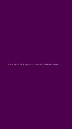 Tampilan Antarmuka Aplikasi Starwin88 Link Alternatif Game Rpg Android Offline - 1