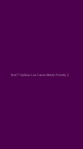 Tampilan Antarmuka Aplikasi Stat77 Aplikasi Live Casino Mobile Friendly - 2