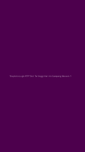 Tampilan Antarmuka Aplikasi Steptoto Login Rtp Slot Tertinggi Hari Ini Gampang Maxwin - 1