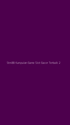 Tampilan Antarmuka Aplikasi Stm88 Kumpulan Game Slot Gacor Terbaik - 2