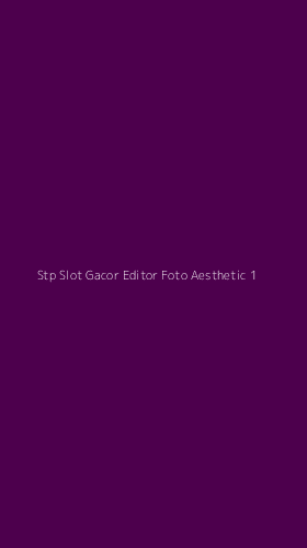 Tampilan Antarmuka Aplikasi Stp Slot Gacor Editor Foto Aesthetic - 1