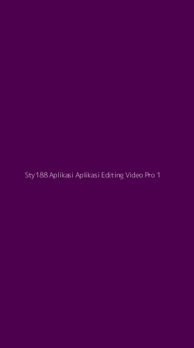 Tampilan Antarmuka Aplikasi Sty188 Aplikasi Aplikasi Editing Video Pro - 1