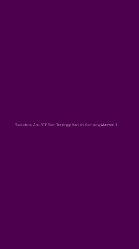 Tampilan Antarmuka Aplikasi Suakatoto Apk Rtp Slot Tertinggi Hari Ini Gampang Maxwin - 1