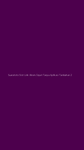 Tampilan Antarmuka Aplikasi Suaratoto Slot Link Akses Cepat Tanpa Aplikasi Tambahan - 2