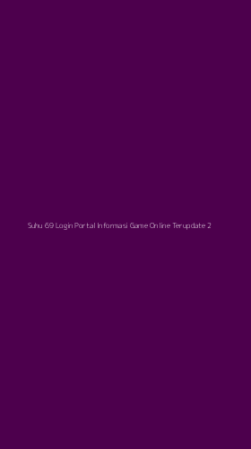 Tampilan Antarmuka Aplikasi Suhu 69 Login Portal Informasi Game Online Terupdate - 2