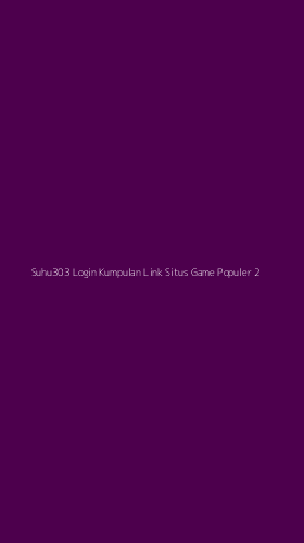 Tampilan Antarmuka Aplikasi Suhu303 Login Kumpulan Link Situs Game Populer - 2