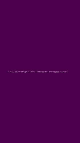 Tampilan Antarmuka Aplikasi Suhu777d Com H5 Apk Rtp Slot Tertinggi Hari Ini Gampang Maxwin - 2