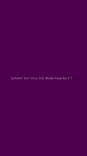 Tampilan Antarmuka Aplikasi Suhubet Slot Situs Slot Modal Awal Kecil - 1