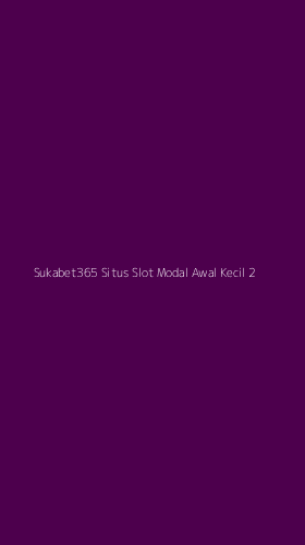 Tampilan Antarmuka Aplikasi Sukabet365 Situs Slot Modal Awal Kecil - 2