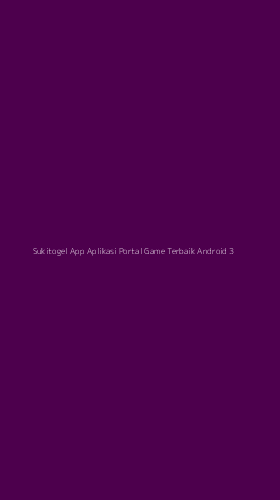 Tampilan Antarmuka Aplikasi Sukitogel App Aplikasi Portal Game Terbaik Android - 3