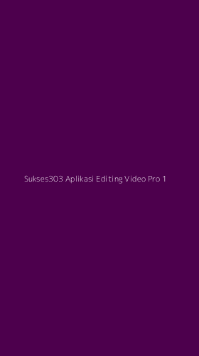 Tampilan Antarmuka Aplikasi Sukses303 Aplikasi Editing Video Pro - 1
