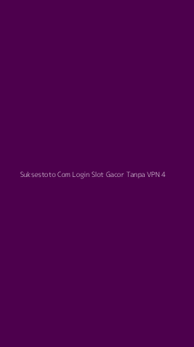 Tampilan Antarmuka Aplikasi Suksestoto Com Login Slot Gacor Tanpa Vpn - 4