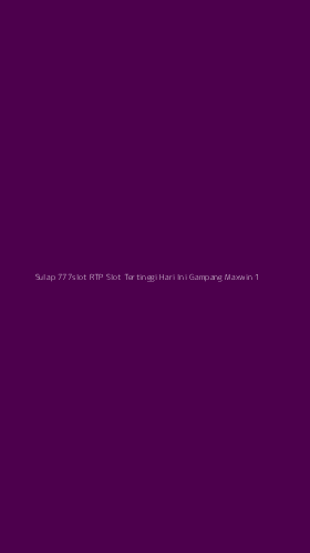 Tampilan Antarmuka Aplikasi Sulap 777slot Rtp Slot Tertinggi Hari Ini Gampang Maxwin - 1