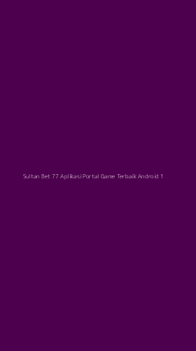 Tampilan Antarmuka Aplikasi Sultan Bet 77 Aplikasi Portal Game Terbaik Android - 1