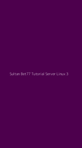 Tampilan Antarmuka Aplikasi Sultan Bet77 Tutorial Server Linux - 3