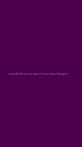 Tampilan Antarmuka Aplikasi Sultan08 Daftar Slot Deposit Pulsa Tanpa Potongan - 1