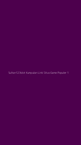 Tampilan Antarmuka Aplikasi Sultan123slot Kumpulan Link Situs Game Populer - 1