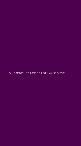 Tampilan Antarmuka Aplikasi Sultan4dslot Editor Foto Aesthetic - 2