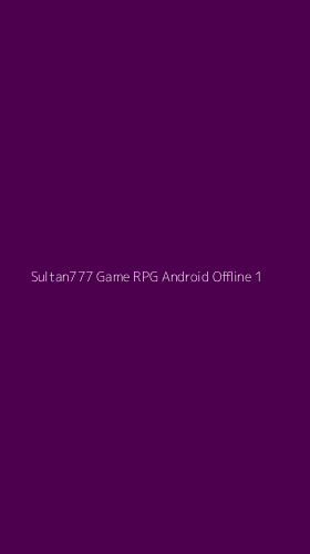 Tampilan Antarmuka Aplikasi Sultan777 Game Rpg Android Offline - 1