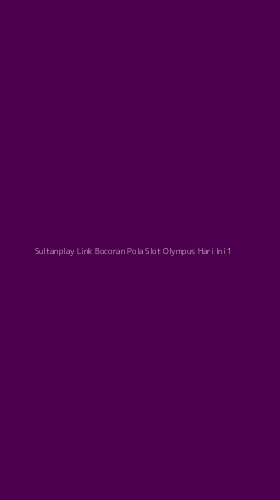 Tampilan Antarmuka Aplikasi Sultanplay Link Bocoran Pola Slot Olympus Hari Ini - 1