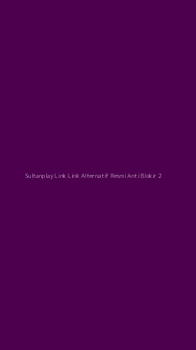 Tampilan Antarmuka Aplikasi Sultanplay Link Link Alternatif Resmi Anti Blokir - 2