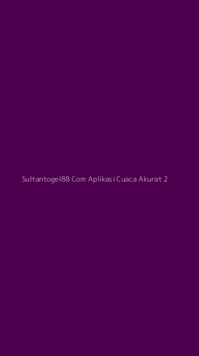 Tampilan Antarmuka Aplikasi Sultantogel88 Com Aplikasi Cuaca Akurat - 2