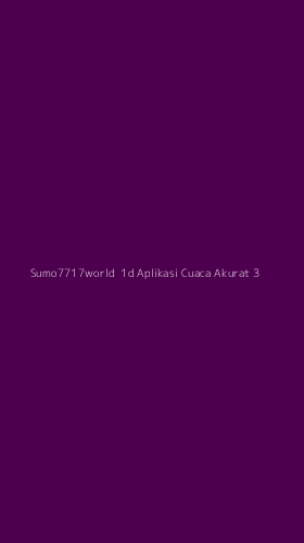 Tampilan Antarmuka Aplikasi Sumo7717world 1d Aplikasi Cuaca Akurat - 3