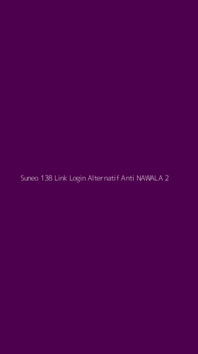 Tampilan Antarmuka Aplikasi Suneo 138 Link Login Alternatif Anti Nawala - 2