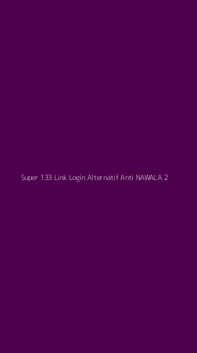 Tampilan Antarmuka Aplikasi Super 133 Link Login Alternatif Anti Nawala - 2