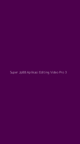 Tampilan Antarmuka Aplikasi Super Jp88 Aplikasi Editing Video Pro - 3