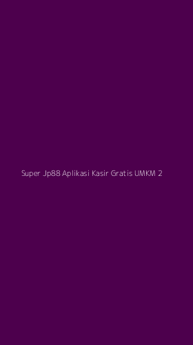 Tampilan Antarmuka Aplikasi Super Jp88 Aplikasi Kasir Gratis Umkm - 2